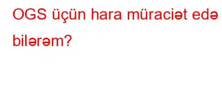 OGS üçün hara müraciət edə bilərəm?