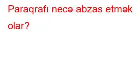 Paraqrafı necə abzas etmək olar?