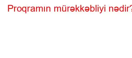 Proqramın mürəkkəbliyi nədir?