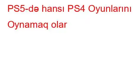 PS5-də hansı PS4 Oyunlarını Oynamaq olar