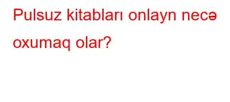 Pulsuz kitabları onlayn necə oxumaq olar?