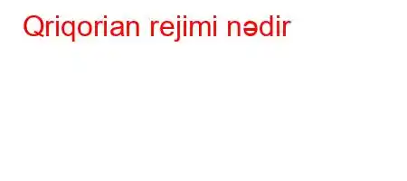 Qriqorian rejimi nədir