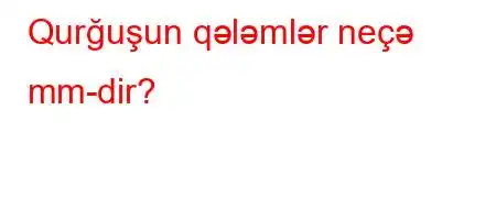 Qurğuşun qələmlər neçə mm-dir?