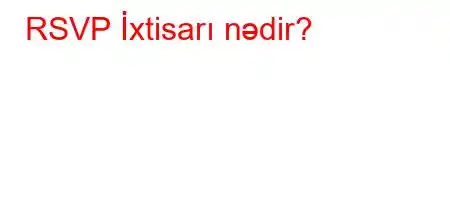 RSVP İxtisarı nədir?