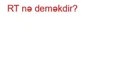 RT nə deməkdir?