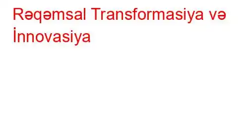 Rəqəmsal Transformasiya və İnnovasiya