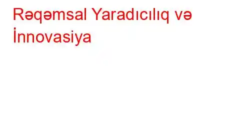 Rəqəmsal Yaradıcılıq və İnnovasiya