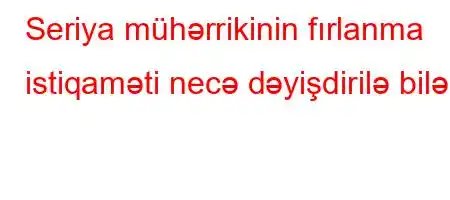 Seriya mühərrikinin fırlanma istiqaməti necə dəyişdirilə bilər