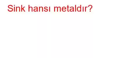 Sink hansı metaldır?