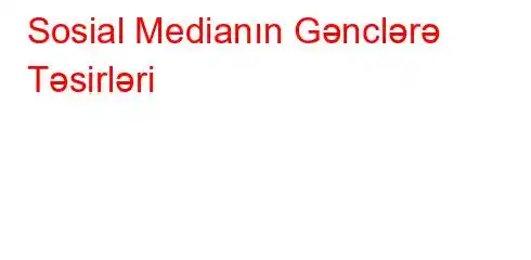 Sosial Medianın Gənclərə Təsirləri