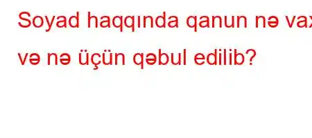 Soyad haqqında qanun nə vaxt və nə üçün qəbul edilib?