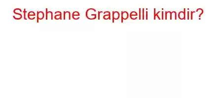 Stephane Grappelli kimdir?