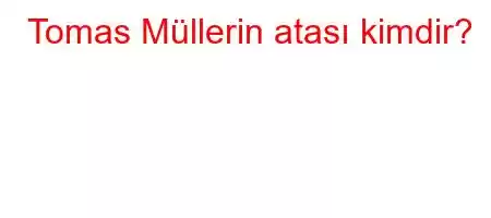 Tomas Müllerin atası kimdir