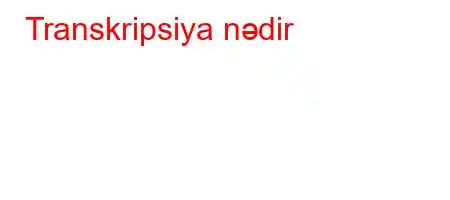 Transkripsiya nədir