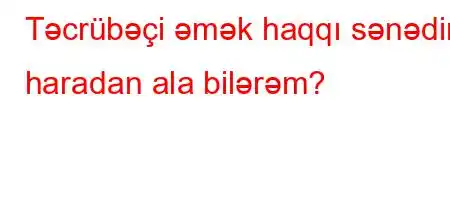 Təcrübəçi əmək haqqı sənədini haradan ala bilərəm?