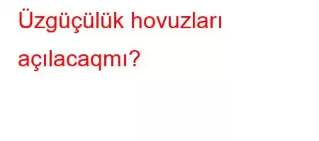 Üzgüçülük hovuzları açılacaqmı?