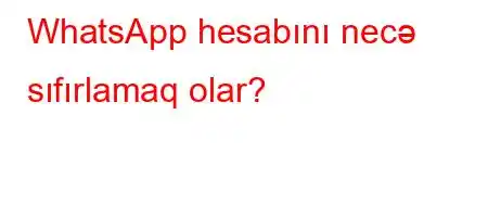 WhatsApp hesabını necə sıfırlamaq olar?