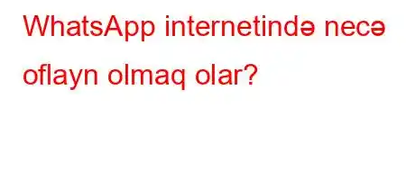 WhatsApp internetində necə oflayn olmaq olar?