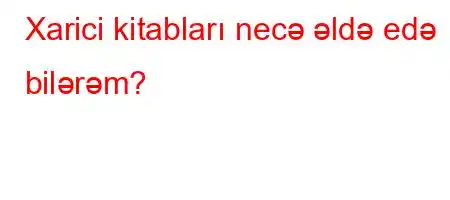 Xarici kitabları necə əldə edə bilərəm?