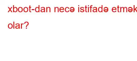 xboot-dan necə istifadə etmək olar?