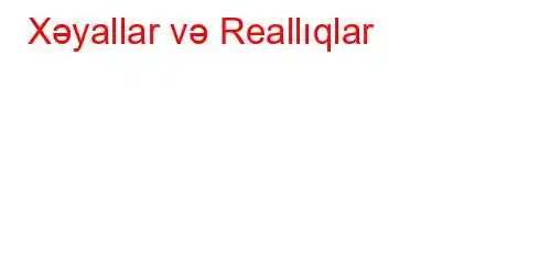 Xəyallar və Reallıqlar