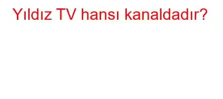 Yıldız TV hansı kanaldadır?