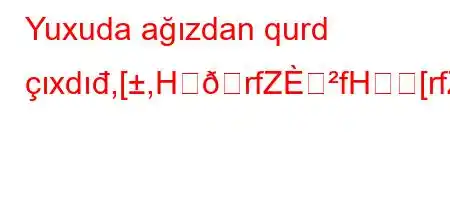 Yuxuda ağızdan qurd çıxdıđ,[,H휛rfZfH[rfZ\